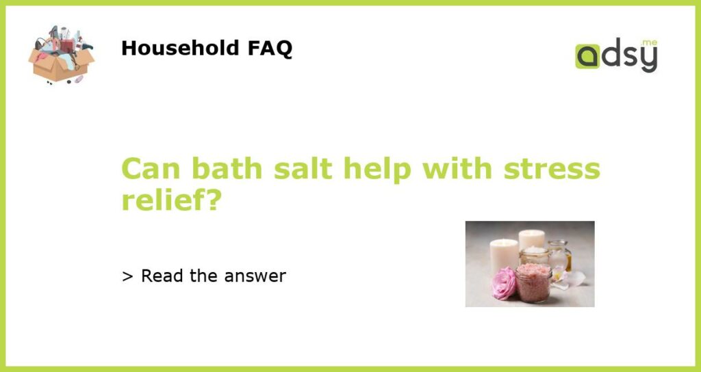 Can bath salt help with stress relief featured