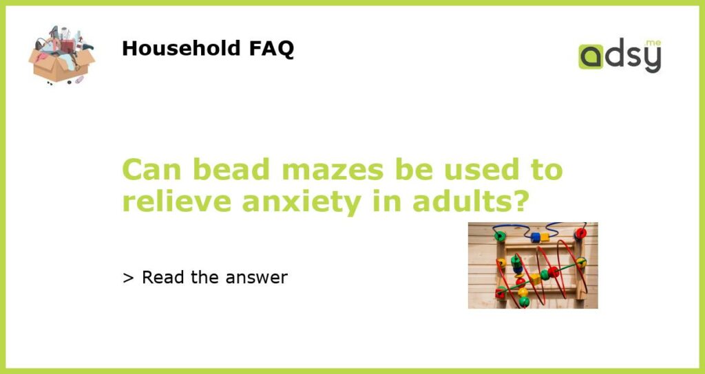 Can bead mazes be used to relieve anxiety in adults featured