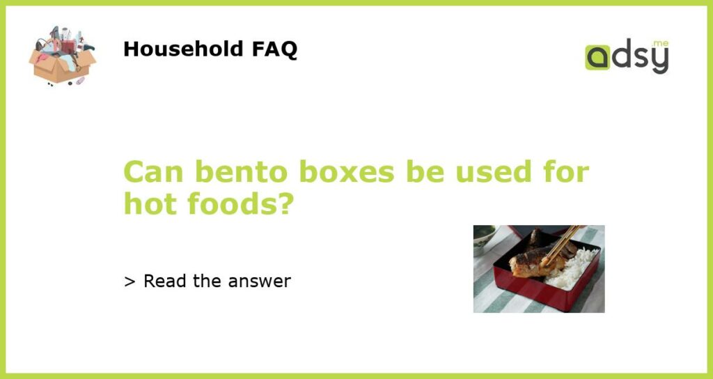 Can bento boxes be used for hot foods featured