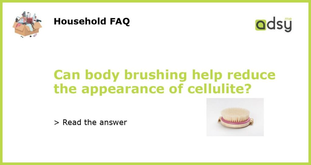 Can body brushing help reduce the appearance of cellulite featured