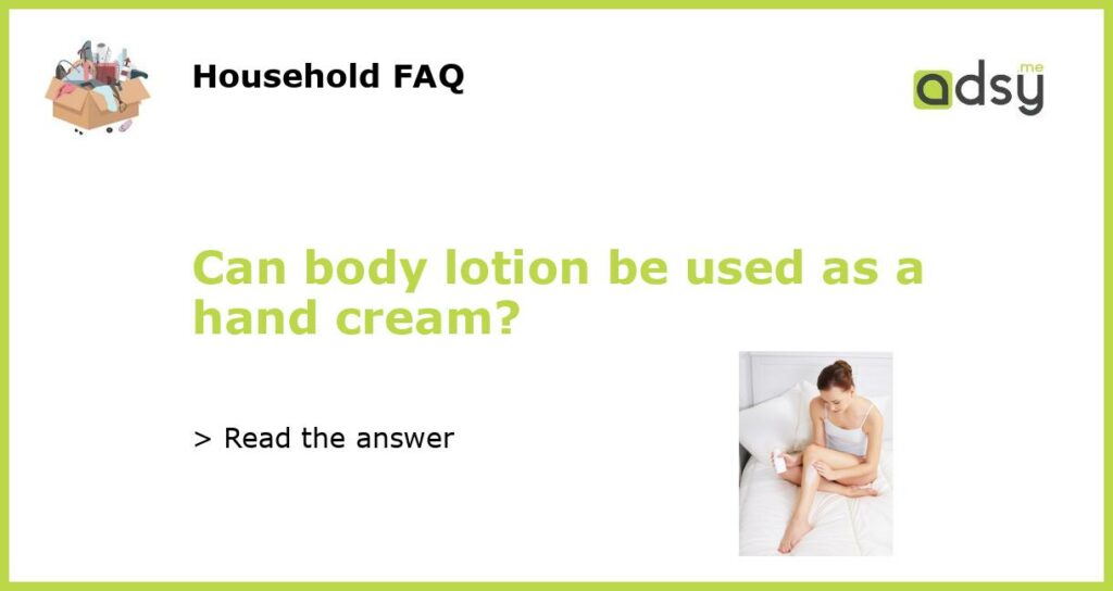 Can body lotion be used as a hand cream featured