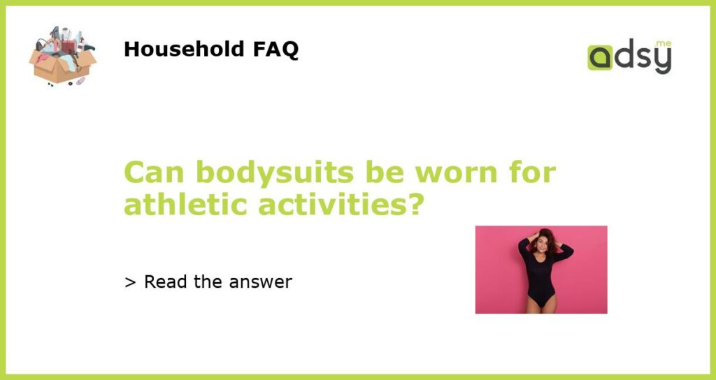 Can bodysuits be worn for athletic activities featured