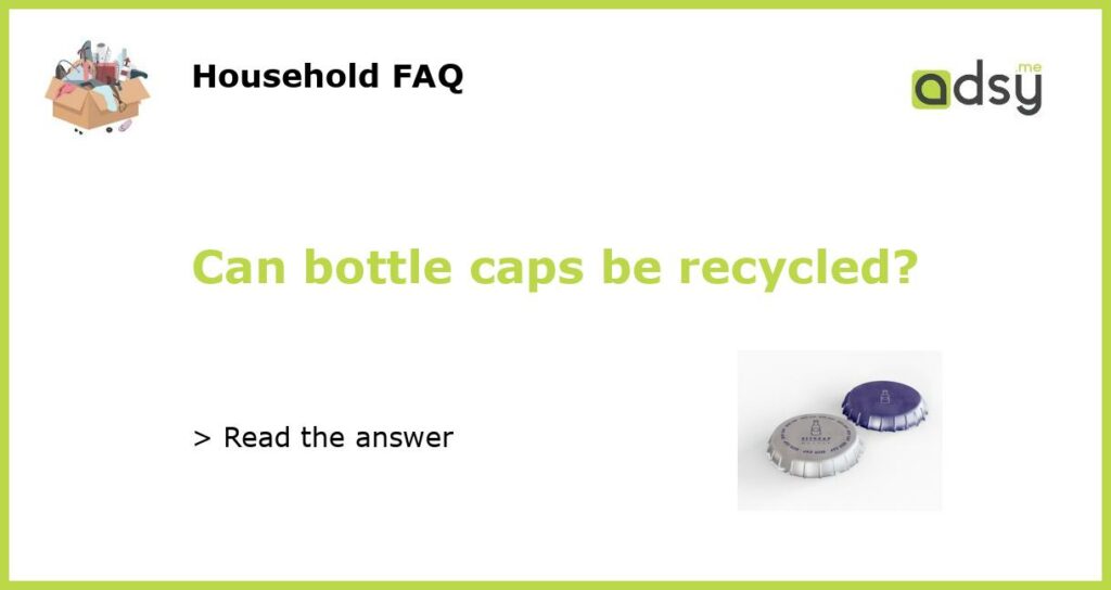 Can bottle caps be recycled?