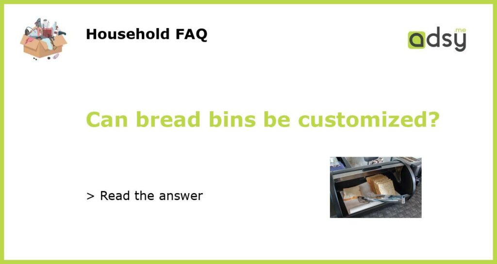 Can bread bins be customized featured