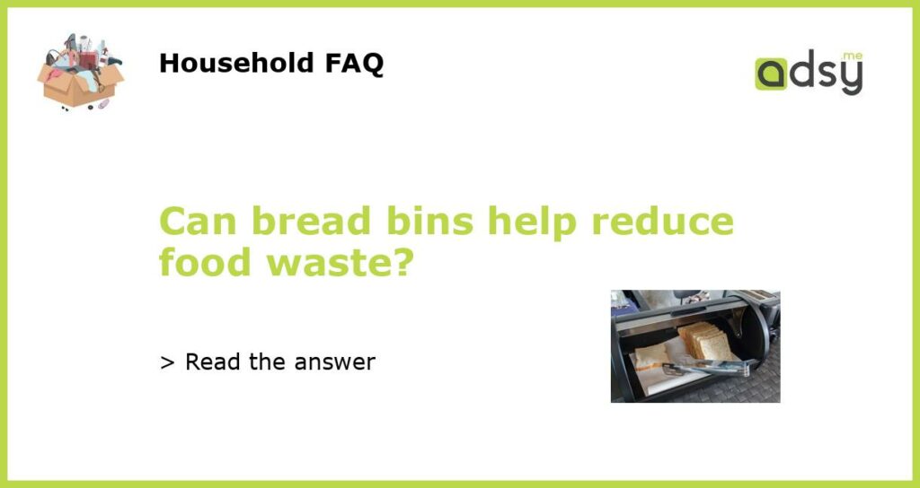 Can bread bins help reduce food waste featured