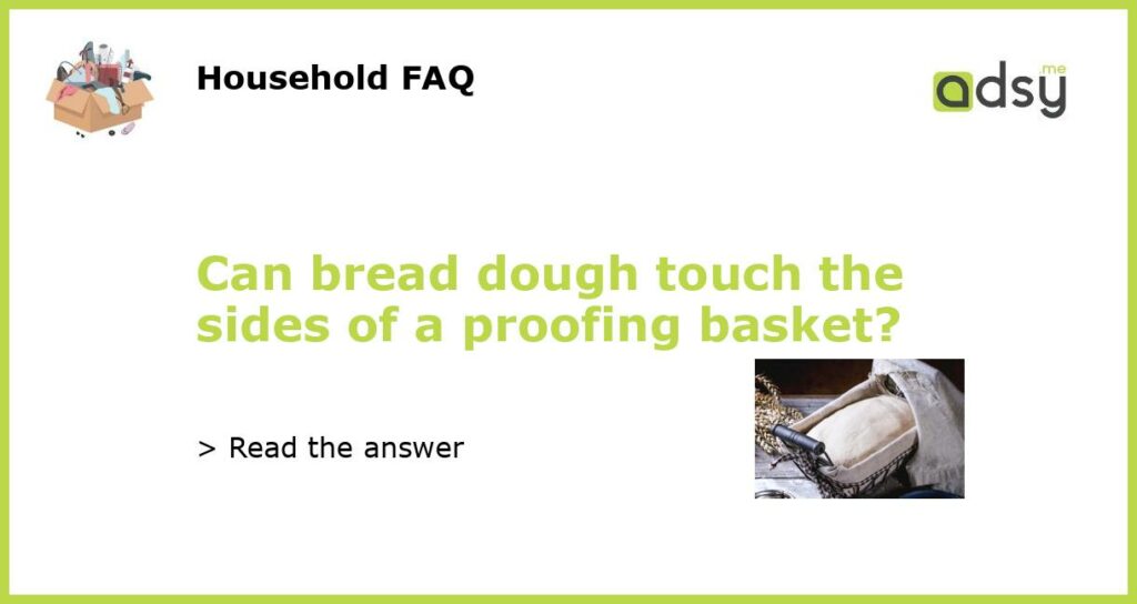 Can bread dough touch the sides of a proofing basket featured