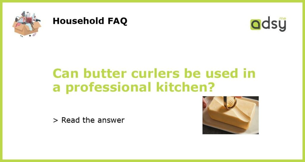 Can butter curlers be used in a professional kitchen featured