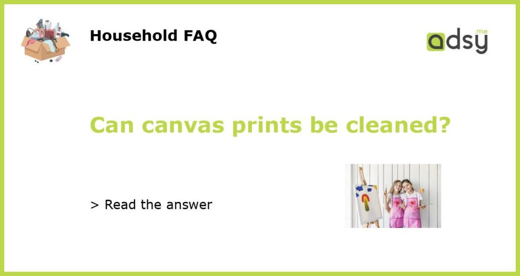 Can canvas prints be cleaned?