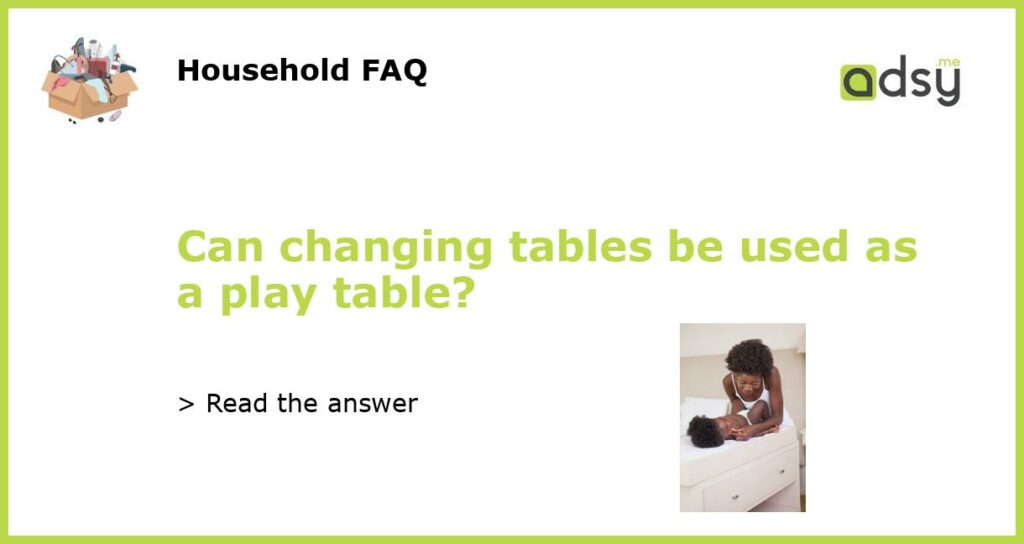 Can changing tables be used as a play table featured