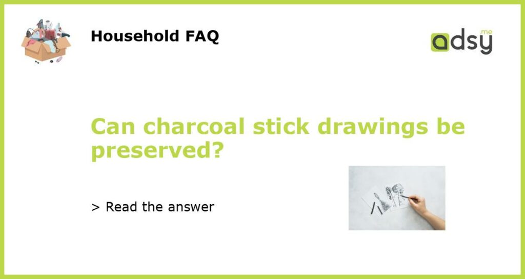 Can charcoal stick drawings be preserved featured