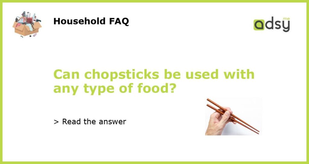 Can chopsticks be used with any type of food featured