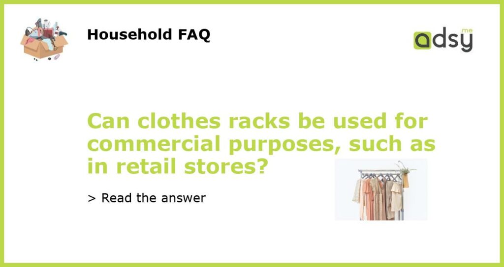 Can clothes racks be used for commercial purposes such as in retail stores featured