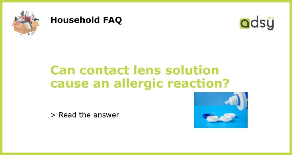 Can contact lens solution cause an allergic reaction featured