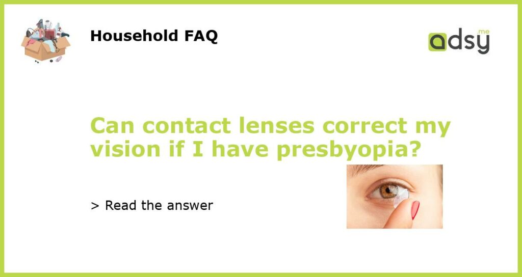 Can contact lenses correct my vision if I have presbyopia featured