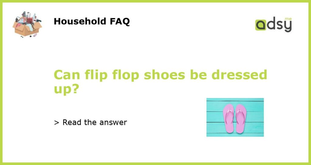 Can flip flop shoes be dressed up featured