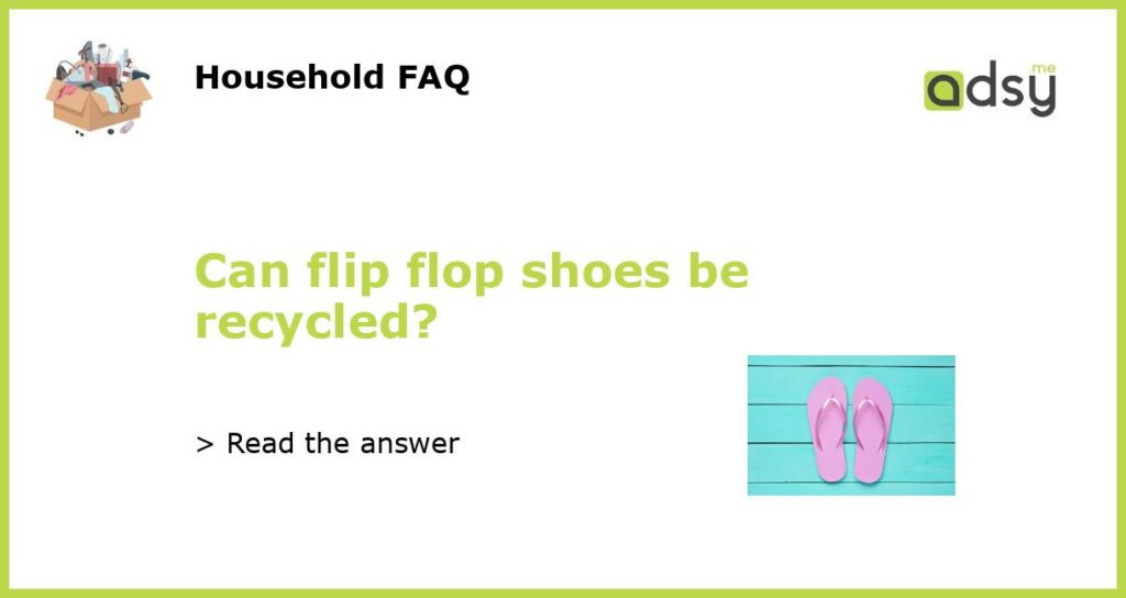 Can flip flop shoes be recycled featured