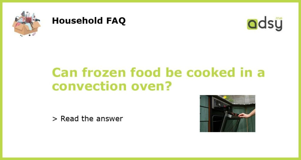 Can frozen food be cooked in a convection oven featured