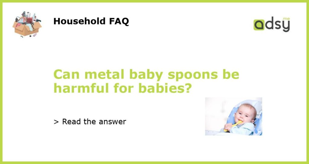 Can metal baby spoons be harmful for babies featured