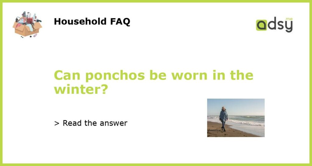 Can ponchos be worn in the winter featured