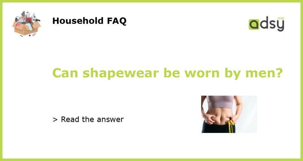 Can shapewear be worn by men?