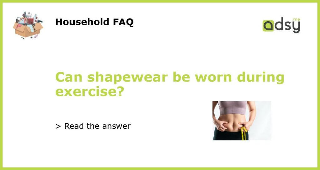 Can shapewear be worn during exercise featured