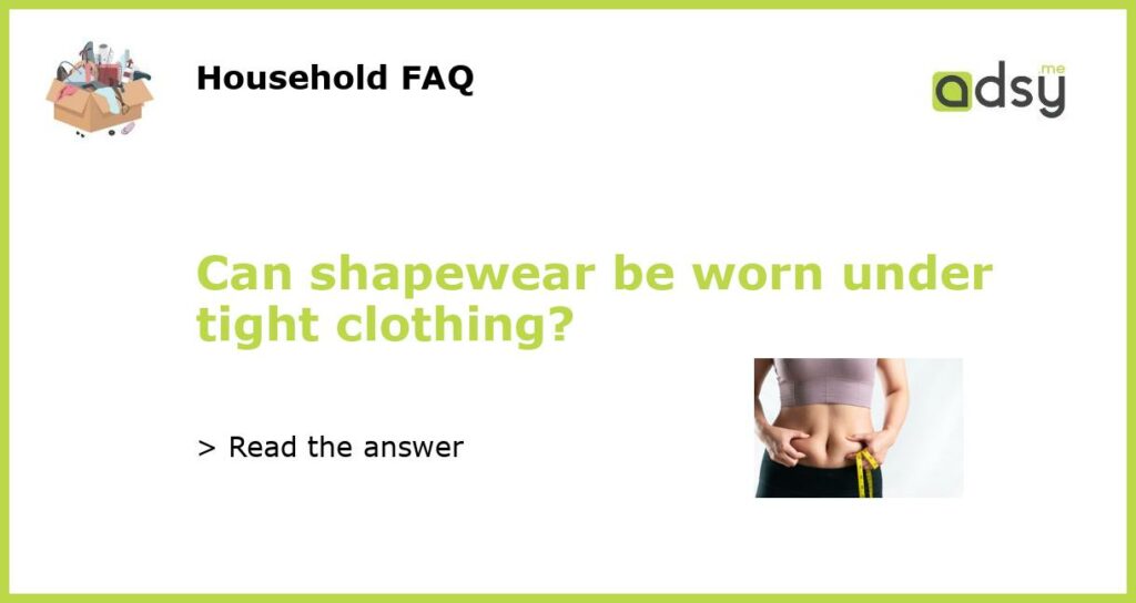 Can shapewear be worn under tight clothing featured