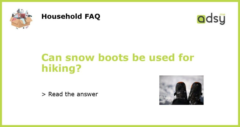 Can snow boots be used for hiking featured