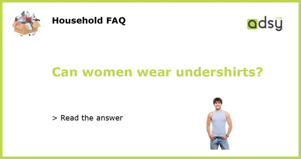 Can women wear undershirts featured