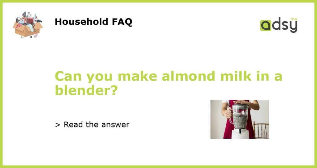 Can you make almond milk in a blender featured