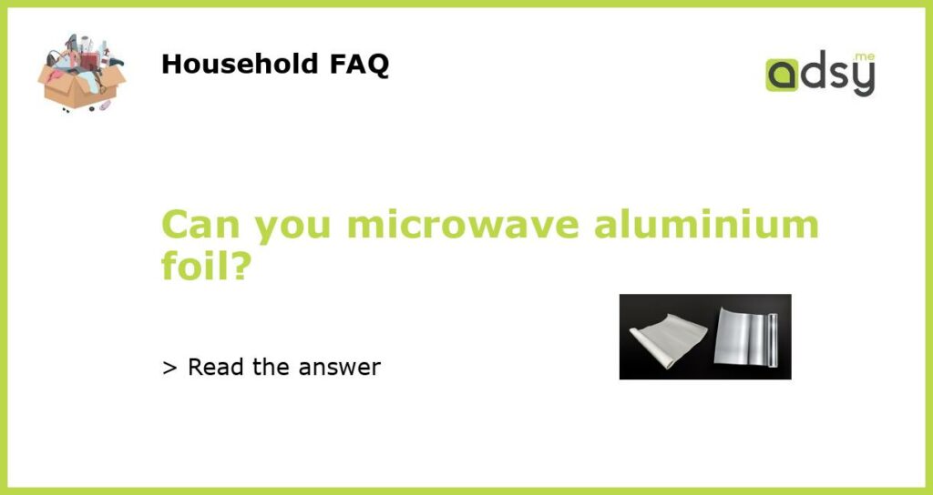 Can you microwave aluminium foil featured