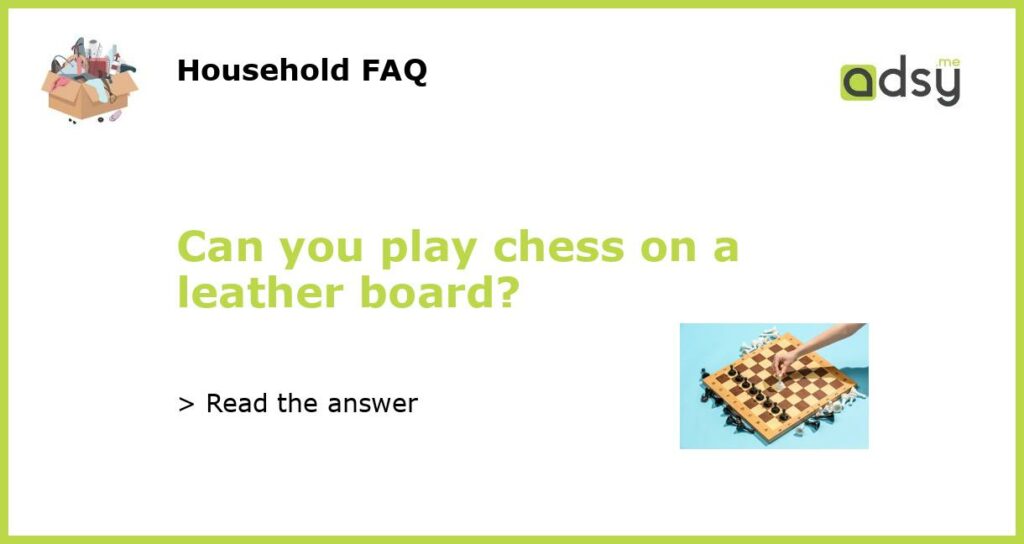 Can you play chess on a leather board featured