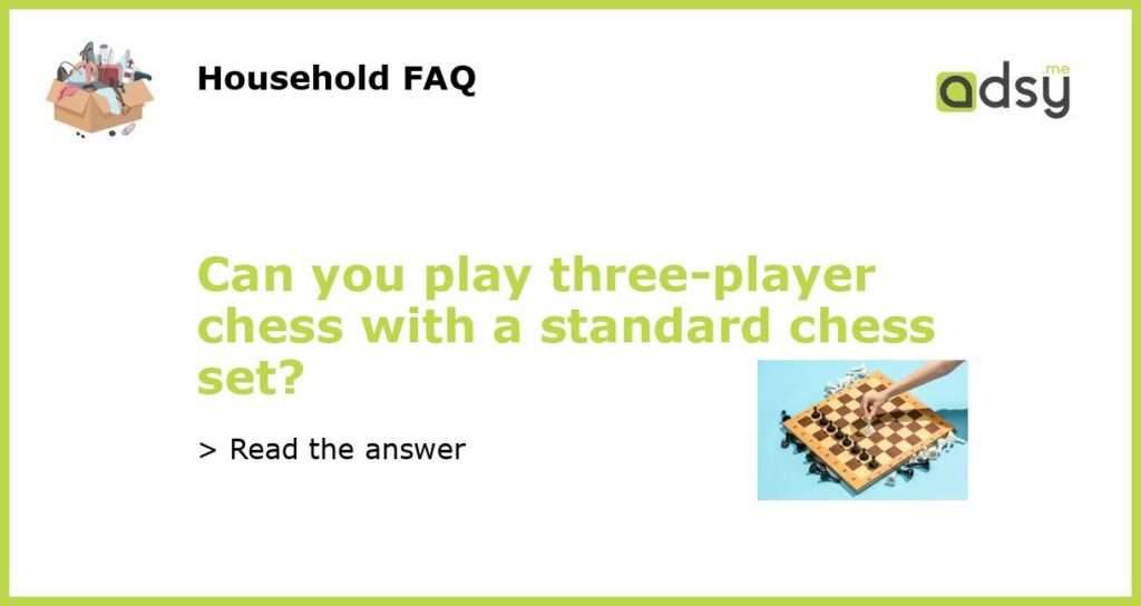 Can you play three player chess with a standard chess set featured