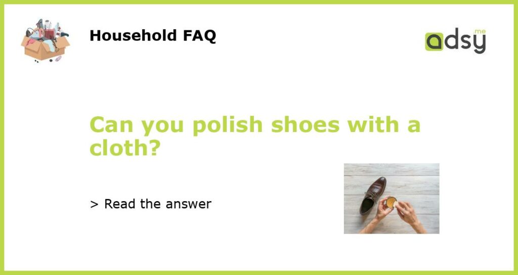 Can you polish shoes with a cloth featured