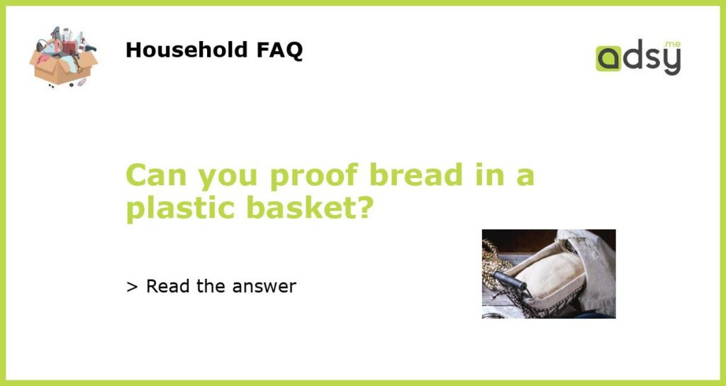 Can you proof bread in a plastic basket featured