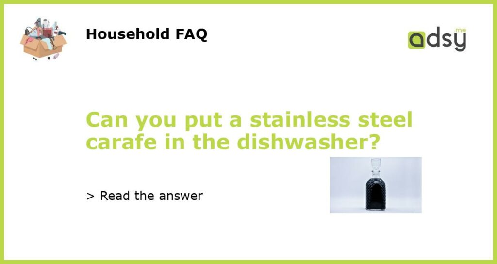 Can you put a stainless steel carafe in the dishwasher featured
