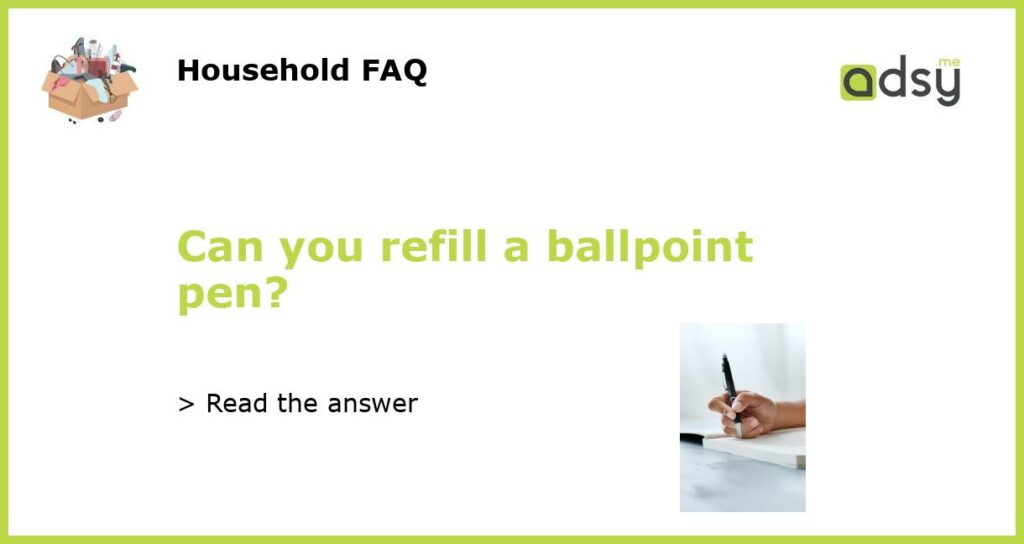 Can you refill a ballpoint pen?
