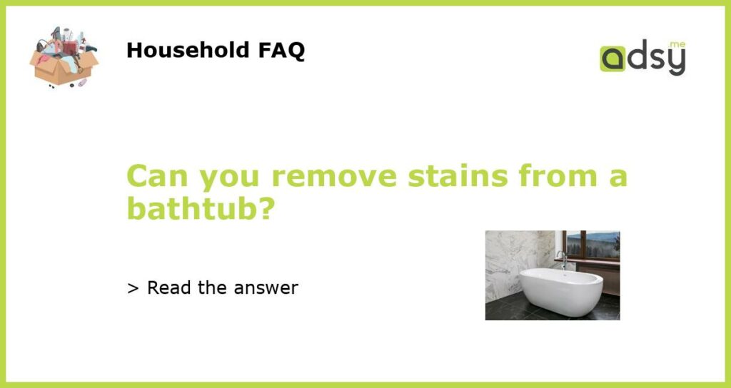 Can you remove stains from a bathtub featured