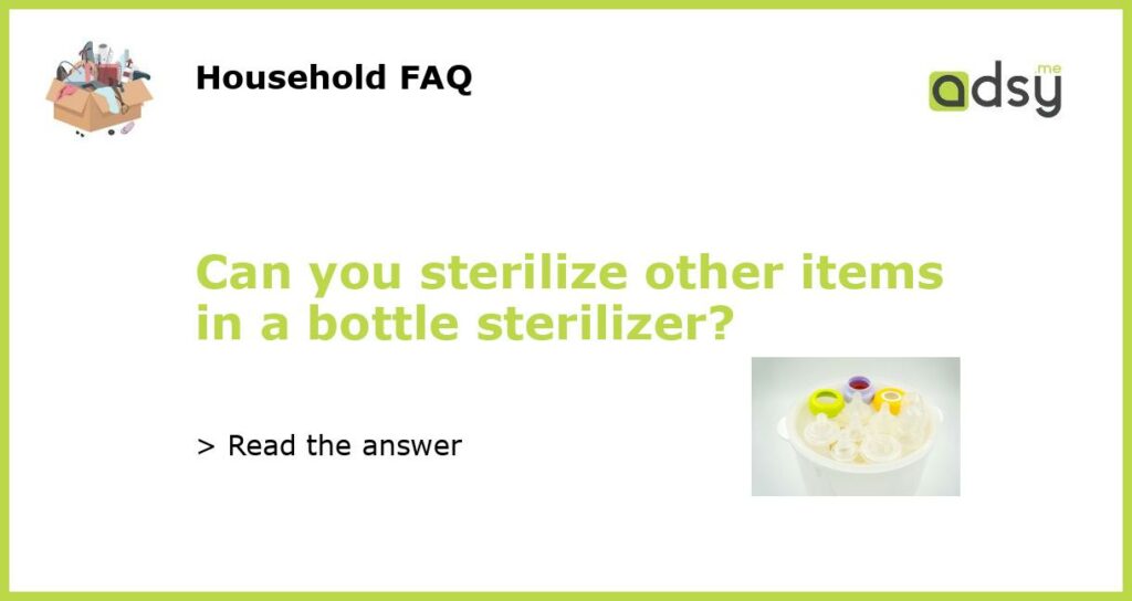 Can you sterilize other items in a bottle sterilizer featured