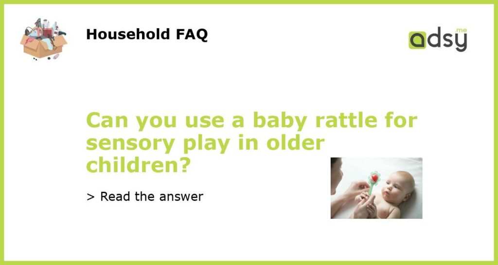 Can you use a baby rattle for sensory play in older children featured