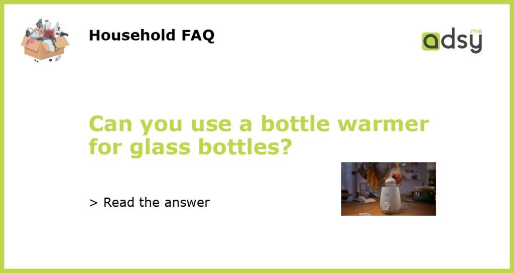 Can you use a bottle warmer for glass bottles featured