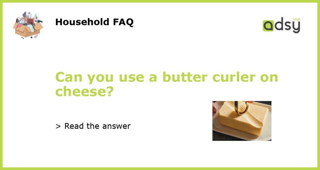 Can you use a butter curler on cheese featured