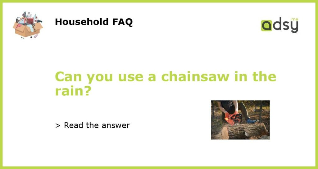 Can you use a chainsaw in the rain featured