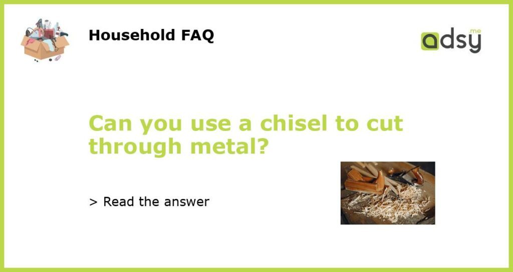 Can you use a chisel to cut through metal featured