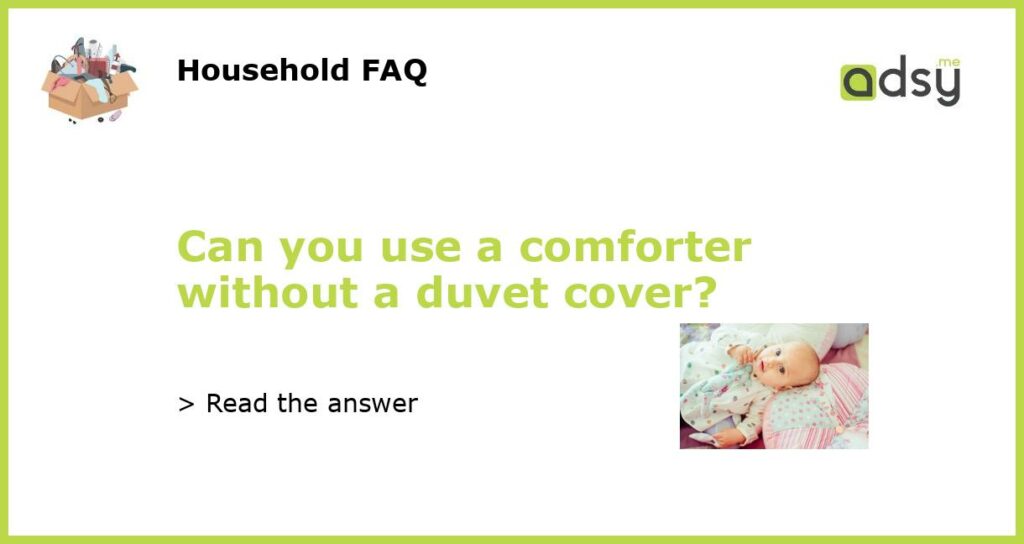 Can you use a comforter without a duvet cover featured