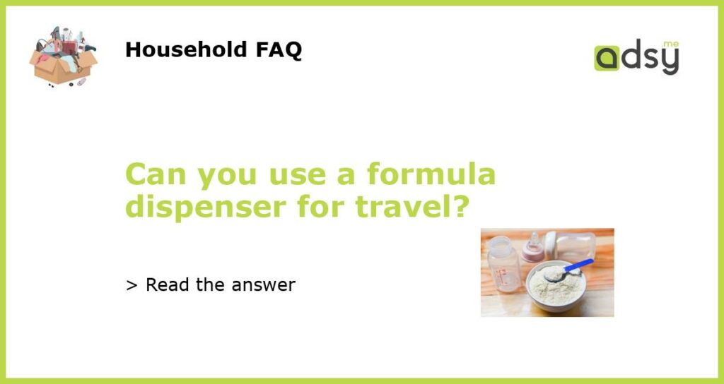 Can you use a formula dispenser for travel featured