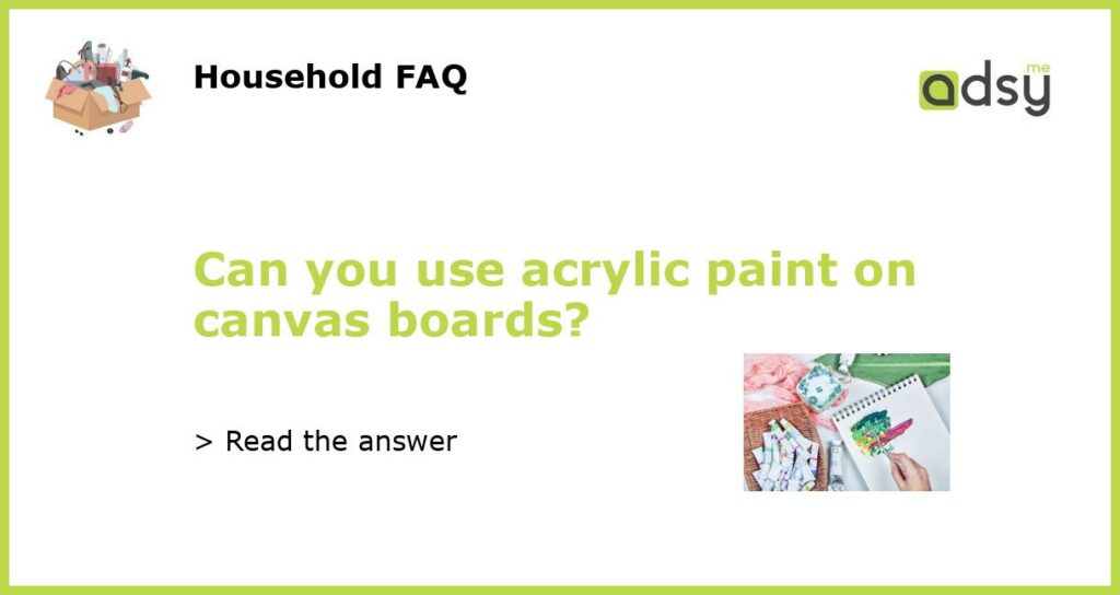 Can you use acrylic paint on canvas boards?