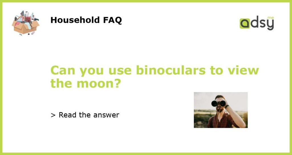 Can you use binoculars to view the moon featured