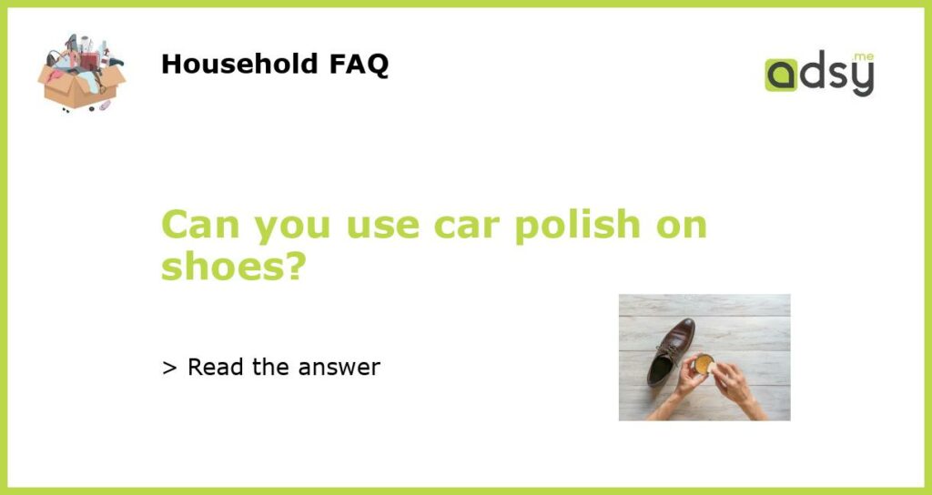 Can you use car polish on shoes featured