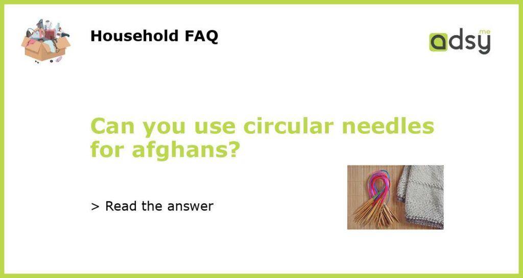 Can you use circular needles for afghans featured