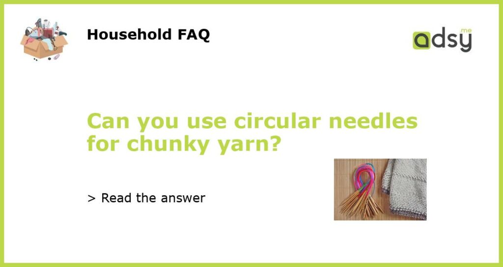Can you use circular needles for chunky yarn featured